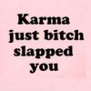 Karma is a bitch